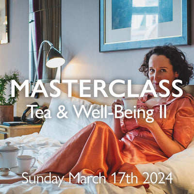 Tea Masterclass - Tea & Well-Being II