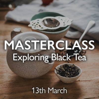 Tea Masterclass - Exploring Black Tea