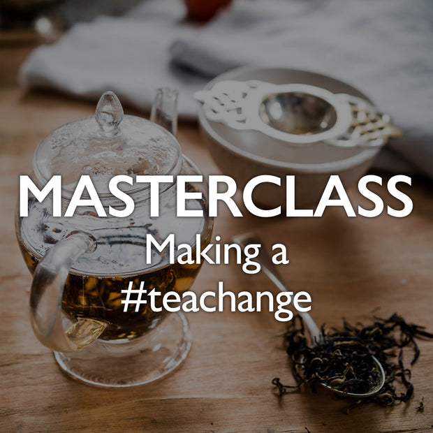 Tea Masterclass - Making a #teachange